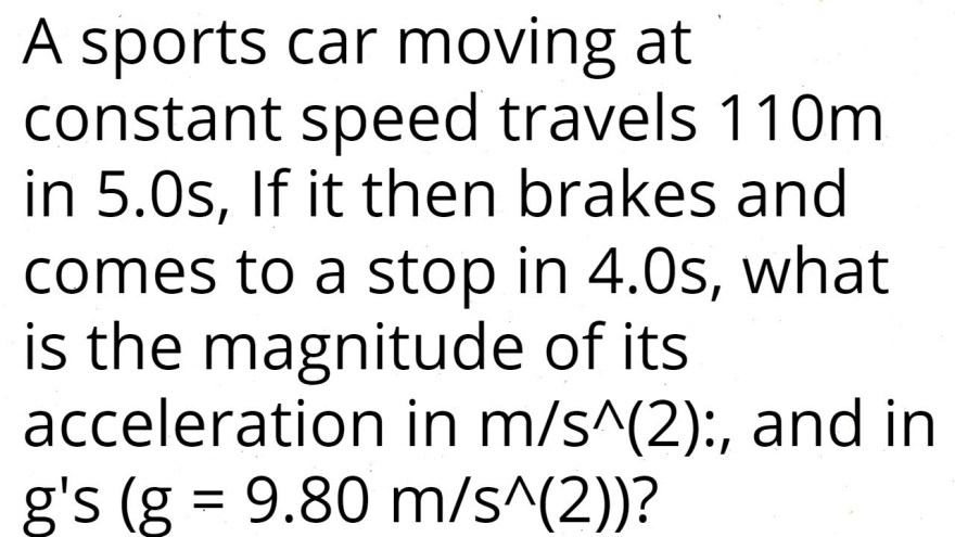 Picture of: A sports car moving at constant speed travels m in .s it then brakes  and comes to stop in